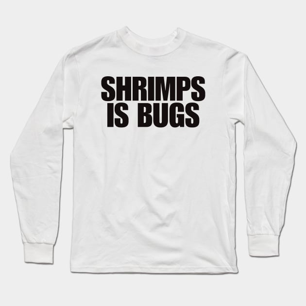 Shrimps is Bug T Shirt: Shrimp, bugs, viral, crustacean, funny, social media, meme Long Sleeve T-Shirt by Y2KSZN